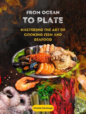 cover image of From Ocean to Plate Mastering the Art of Cooking Fish and Seafood